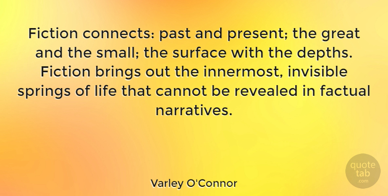 Varley O'Connor Quote About Brings, Cannot, Factual, Fiction, Great: Fiction Connects Past And Present...