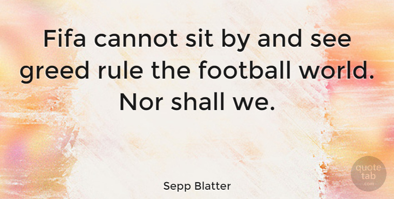 Sepp Blatter Quote About Football, Greed, World: Fifa Cannot Sit By And...
