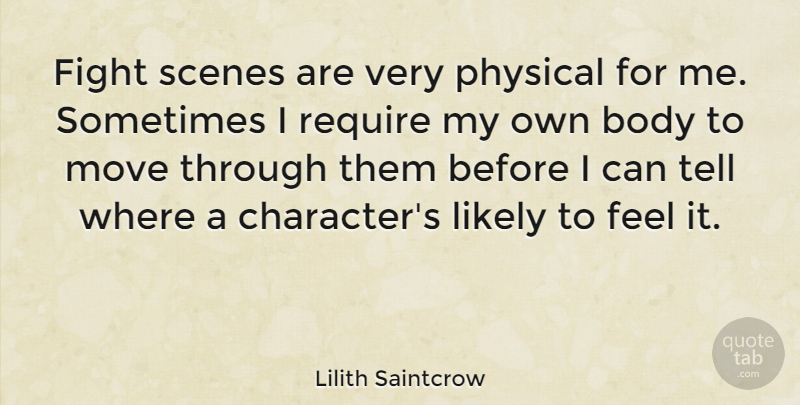 Lilith Saintcrow Quote About Body, Fight, Likely, Move, Physical: Fight Scenes Are Very Physical...