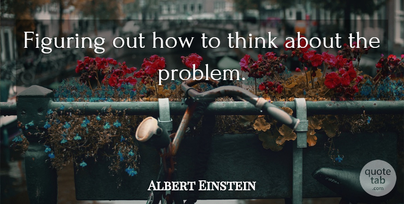 Albert Einstein Quote About Education, School, Thinking: Figuring Out How To Think...