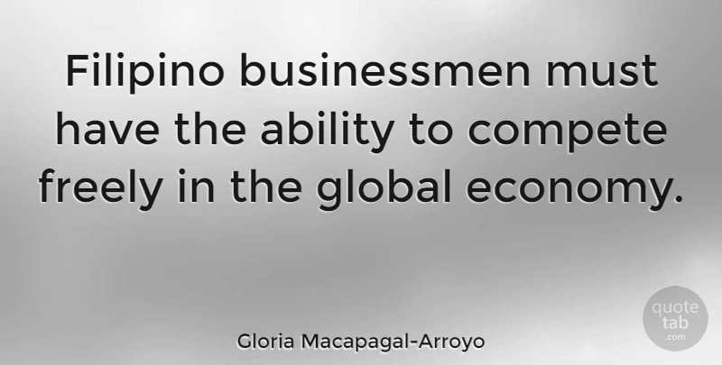 Gloria Macapagal-Arroyo Quote About Economy, Filipino, Businessman: Filipino Businessmen Must Have The...