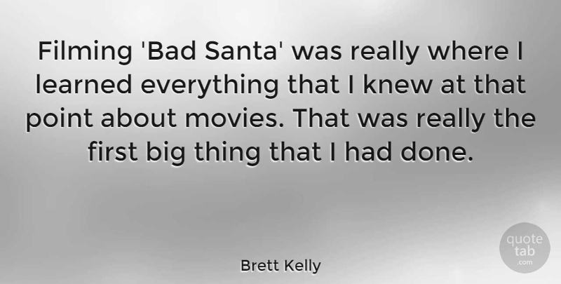 Brett Kelly Quote About Filming, Knew, Movies: Filming Bad Santa Was Really...