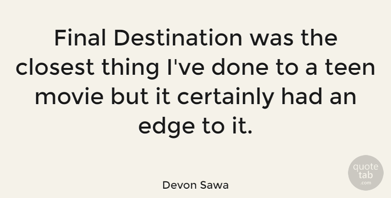 Devon Sawa Quote About Teenager, Done, Finals: Final Destination Was The Closest...
