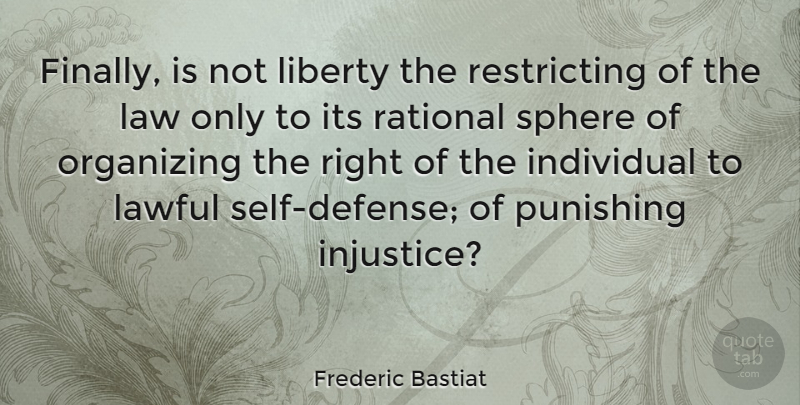 Frederic Bastiat Quote About Self, Law, Liberty: Finally Is Not Liberty The...
