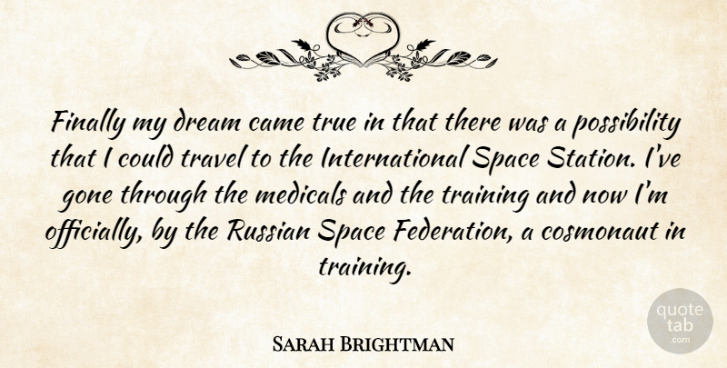 Sarah Brightman Quote About Came, Dream, Finally, Gone, Russian: Finally My Dream Came True...
