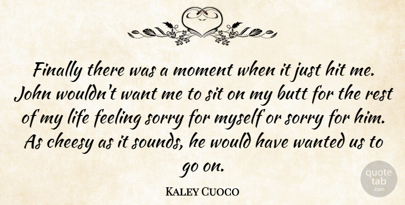 Kaley Cuoco Quote About Cheesy, Feeling, Finally, Hit, John: Finally There Was A Moment...