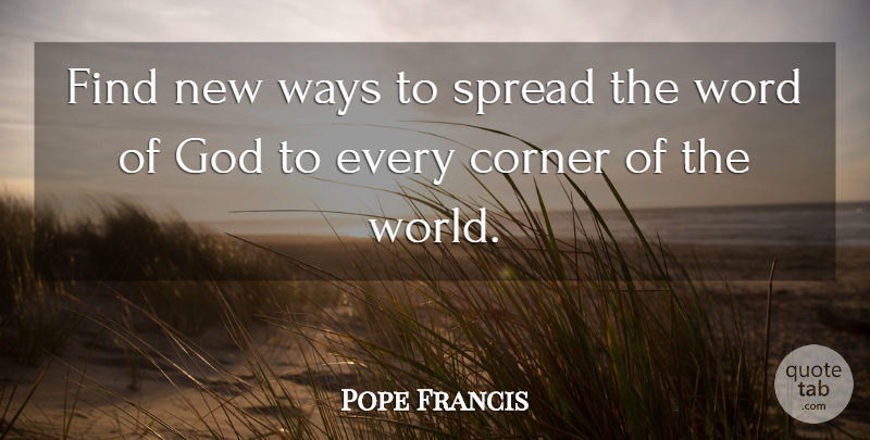 Pope Francis Quote About World, Way, Word Of God: Find New Ways To Spread...