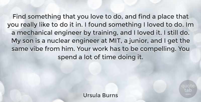 Ursula Burns Quote About Son, Training, Nuclear: Find Something That You Love...