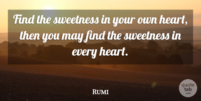 Rumi Quote About Heart, May, Sweetness: Find The Sweetness In Your...
