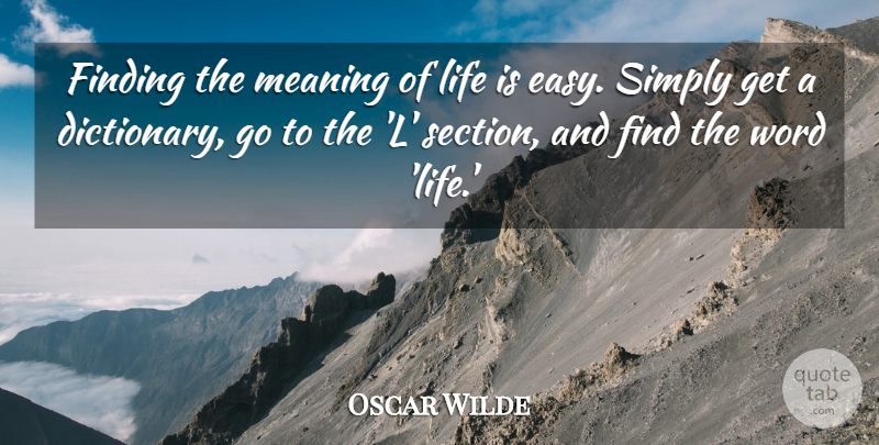 Oscar Wilde Quote About Meaning Of Life, Life Is, Easy: Finding The Meaning Of Life...