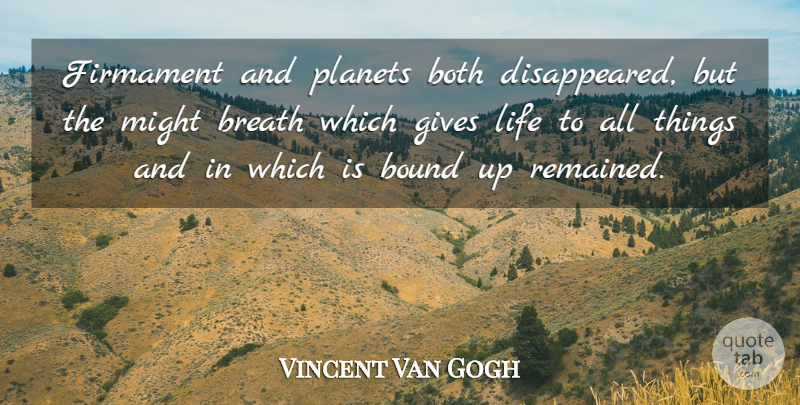 Vincent Van Gogh Quote About Both, Bound, Breath, Firmament, Gives: Firmament And Planets Both Disappeared...