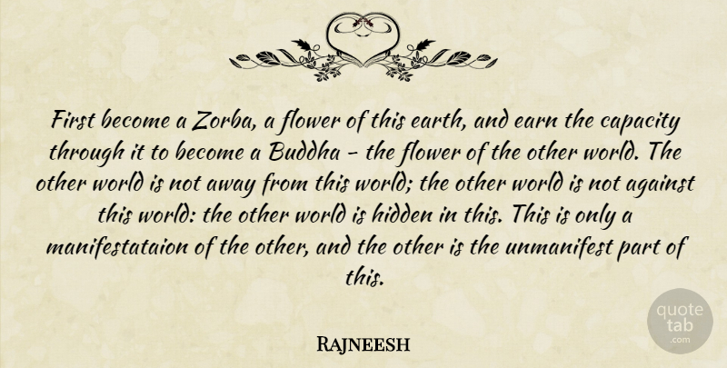 Rajneesh Quote About Flower, Other Worlds, Experience: First Become A Zorba A...
