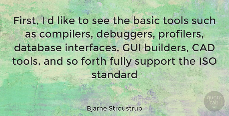 Bjarne Stroustrup Quote About Support, Cad, Firsts: First Id Like To See...