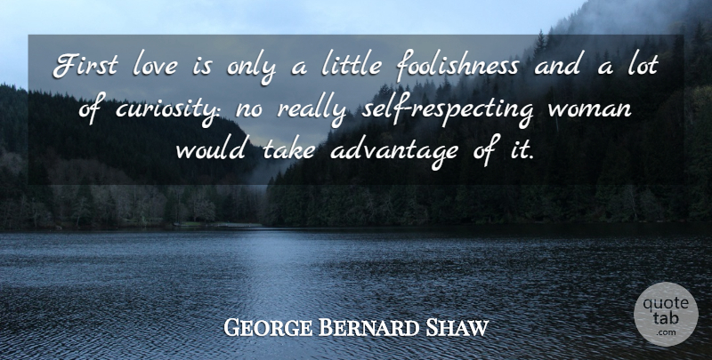 George Bernard Shaw Quote About Advantage, Cute Love, Love, Woman: First Love Is Only A...