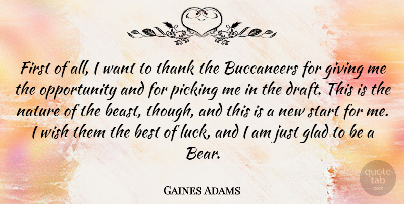 Gaines Adams Quote About Best, Giving, Glad, Nature, Opportunity: First Of All I Want...