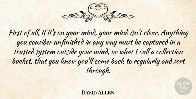 David Allen Quote About Mind, Buckets, Way: First Of All If Its...