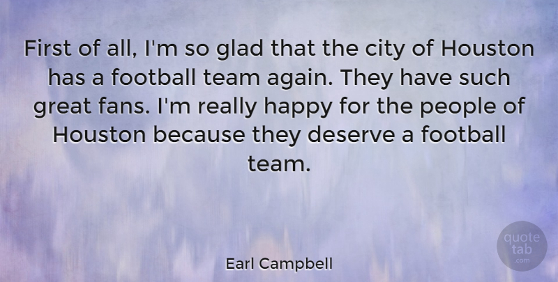 Earl Campbell Quote About Football, Team, Cities: First Of All Im So...