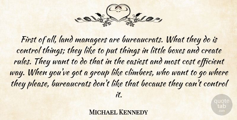 Michael Kennedy Quote About Boxes, Control, Cost, Create, Easiest: First Of All Land Managers...