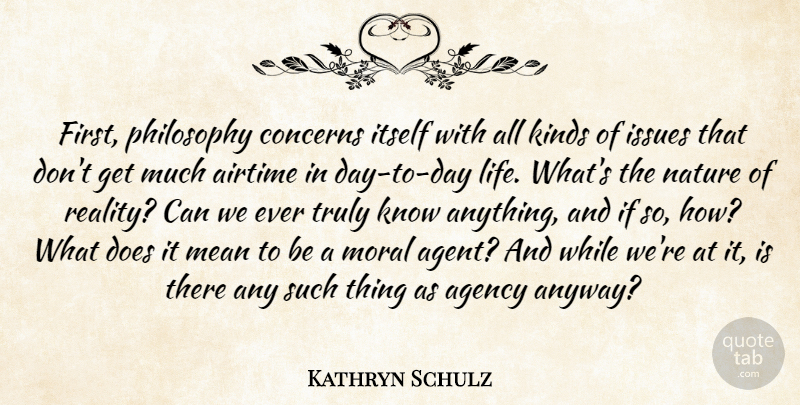 Kathryn Schulz Quote About Philosophy, Mean, Reality: First Philosophy Concerns Itself With...