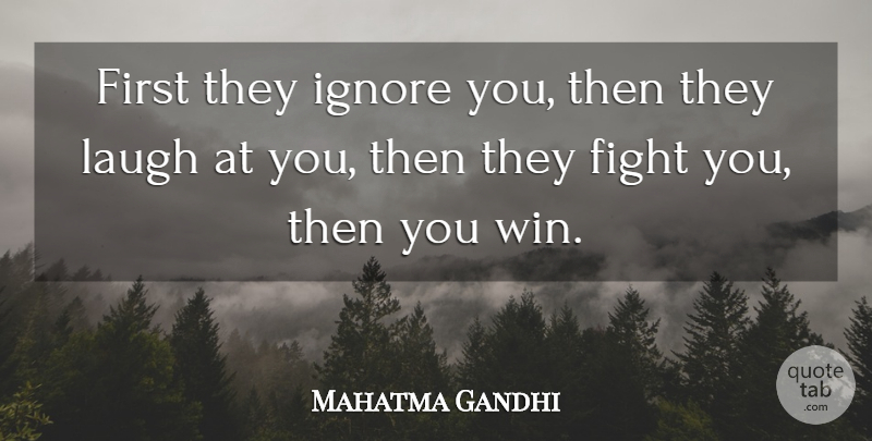 Mahatma Gandhi Quote About Challenges, Indian Leader, Laugh: First They Ignore You Then...