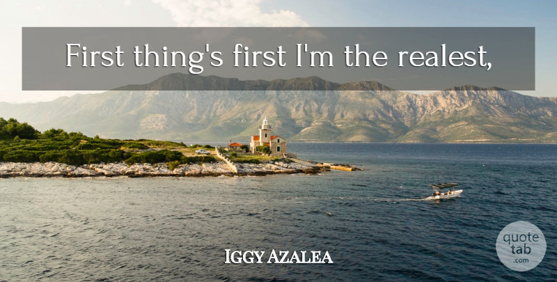 Iggy Azalea Quote About Firsts: First Things First Im The...