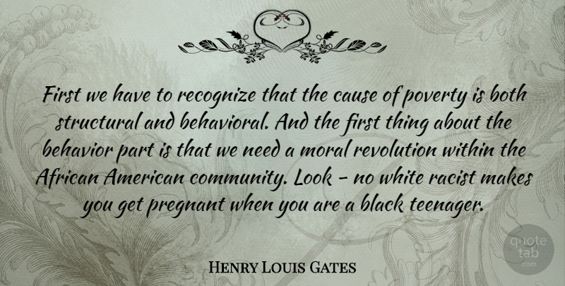 Henry Louis Gates Quote About Teenager, White, Community: First We Have To Recognize...