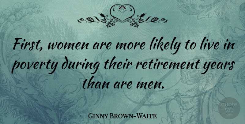 Ginny Brown-Waite Quote About Retirement, Years, Poverty: First Women Are More Likely...