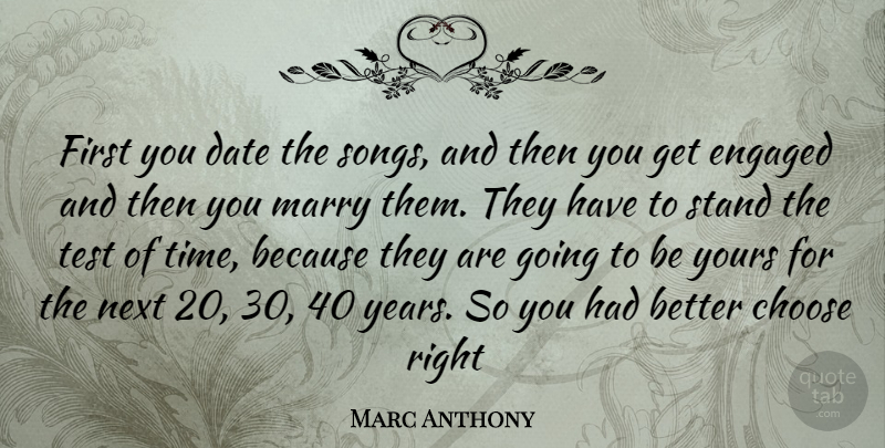 Marc Anthony Quote About Song, Years, Tests: First You Date The Songs...
