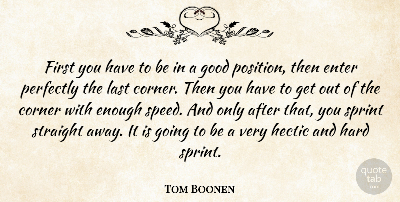 Tom Boonen Quote About Corner, Enter, Good, Hard, Hectic: First You Have To Be...