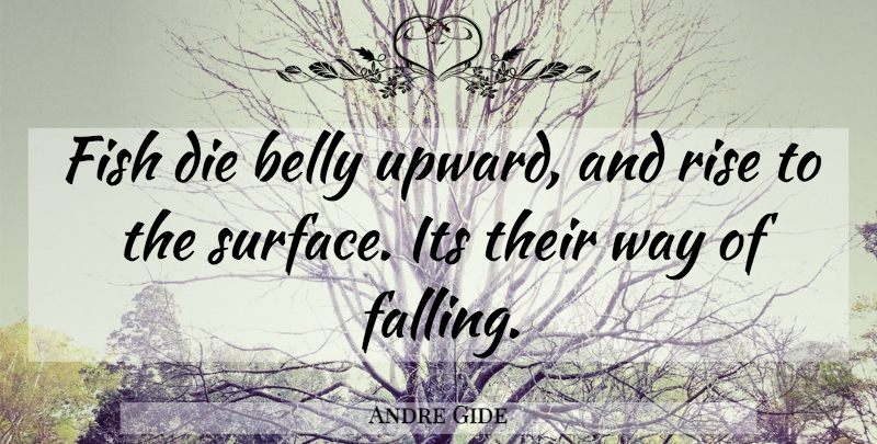 Andre Gide Quote About Fall, Sea, Fishing: Fish Die Belly Upward And...