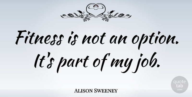 Alison Sweeney Quote About Jobs: Fitness Is Not An Option...