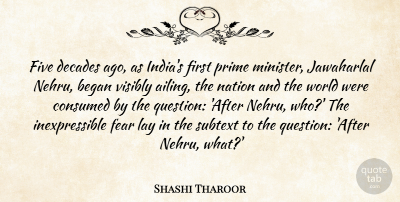 Shashi Tharoor Quote About Began, Consumed, Decades, Fear, Five: Five Decades Ago As Indias...