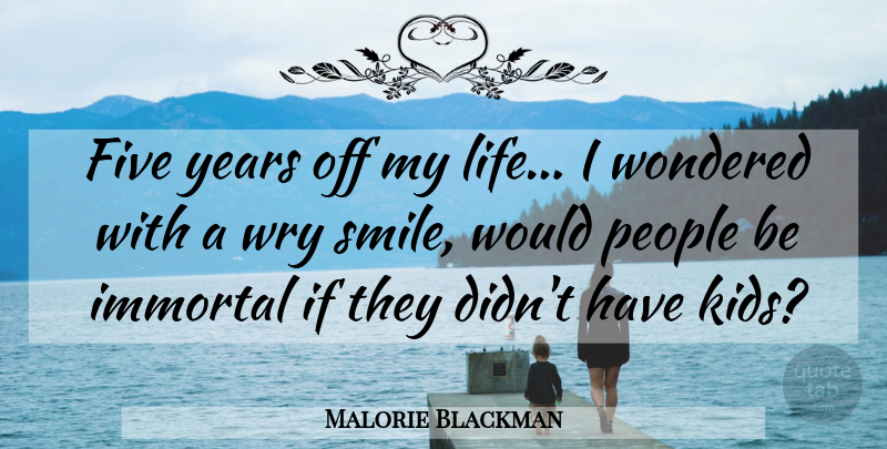 Malorie Blackman Quote About Kids, Years, Wry Smile: Five Years Off My Life...