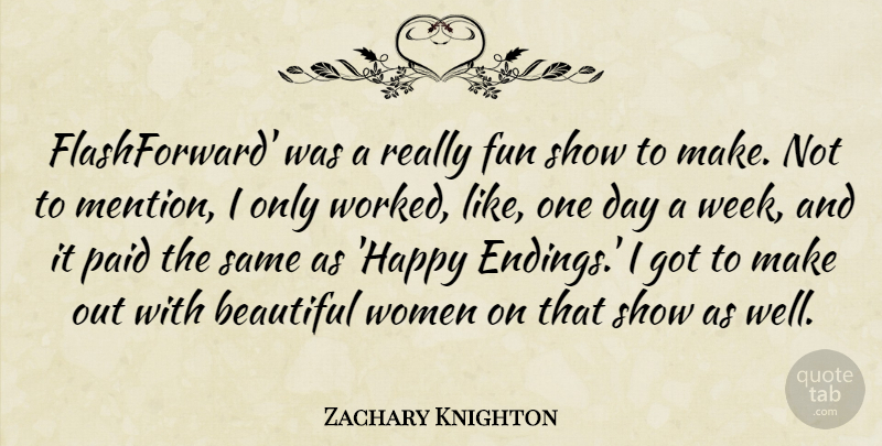 Zachary Knighton Quote About Beautiful, Fun, One Day: Flashforward Was A Really Fun...