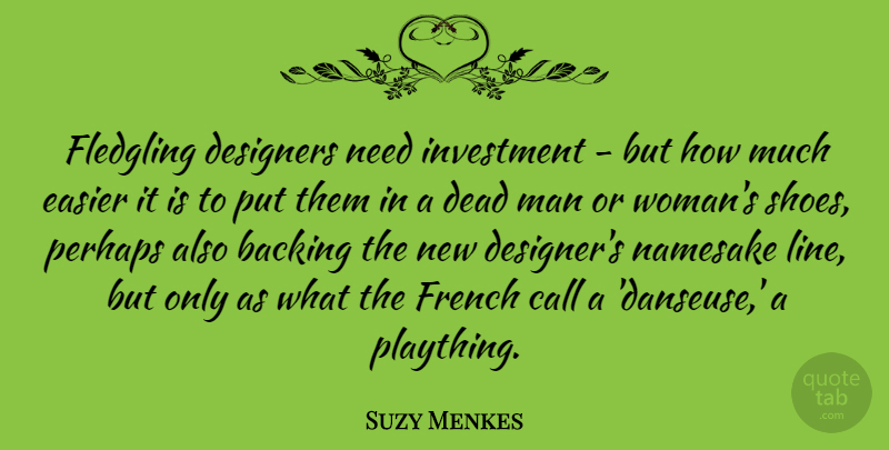 Suzy Menkes Quote About Backing, Call, Designers, Easier, French: Fledgling Designers Need Investment But...