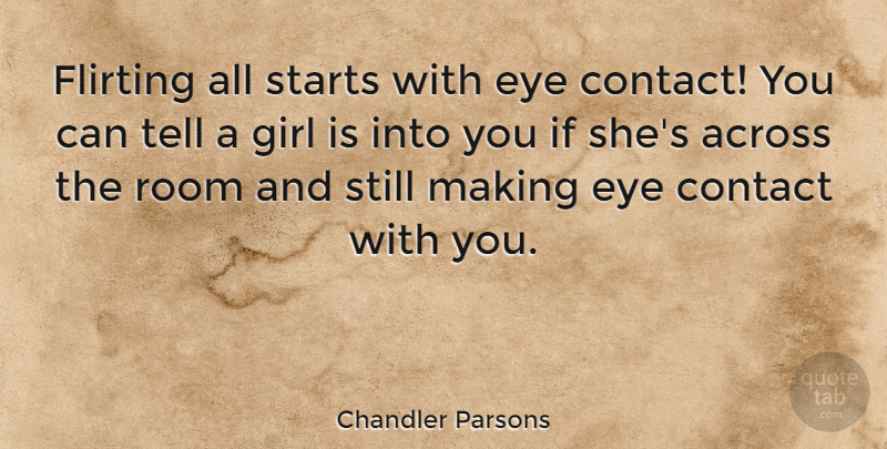 Chandler Parsons Quote About Across, Flirting, Room, Starts: Flirting All Starts With Eye...