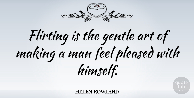 Helen Rowland Quote About Art, Flirty, Flirting: Flirting Is The Gentle Art...