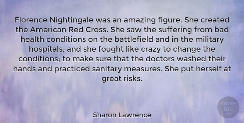 Sharon Lawrence Quote About Crazy, Military, Hands: Florence Nightingale Was An Amazing...