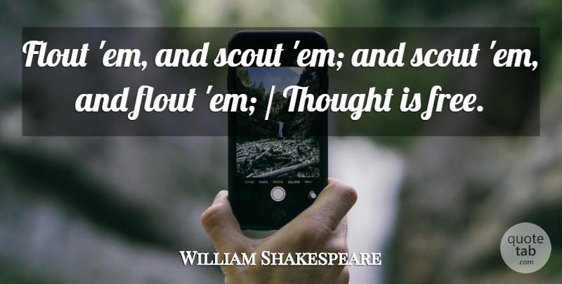 William Shakespeare Quote About Thinking, Ems: Flout Em And Scout Em...