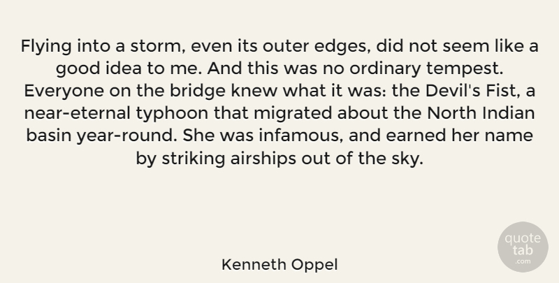 Kenneth Oppel Quote About Earned, Flying, Good, Indian, Knew: Flying Into A Storm Even...