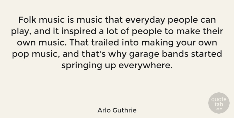 Arlo Guthrie Quote About Bands, Folk, Garage, Music, People: Folk Music Is Music That...