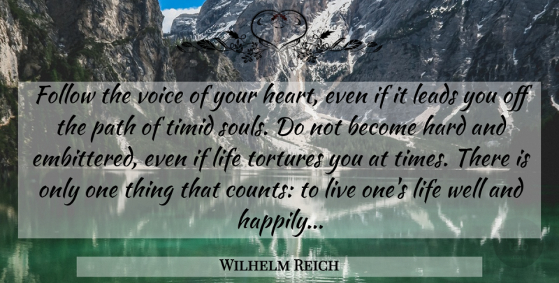 Wilhelm Reich Quote About Life, Heart, Voice: Follow The Voice Of Your...