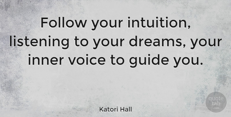 Katori Hall Quote About Dreams, Follow, Guide, Inner: Follow Your Intuition Listening To...