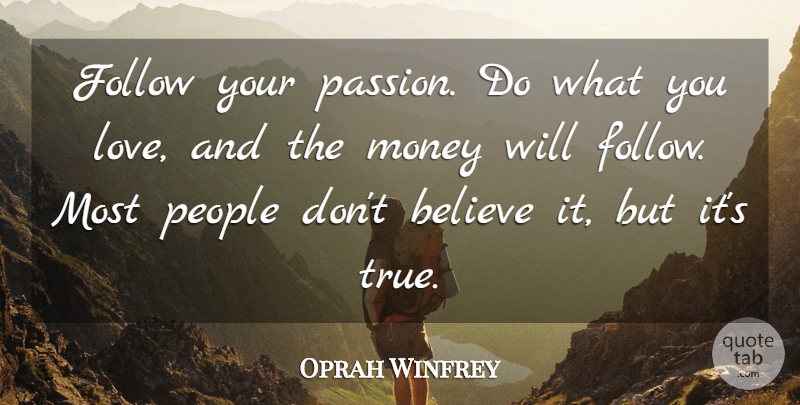 Oprah Winfrey Quote About Believe, Passion, People: Follow Your Passion Do What...