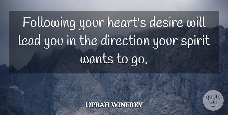 Oprah Winfrey Quote About Heart, Desire, Want: Following Your Hearts Desire Will...