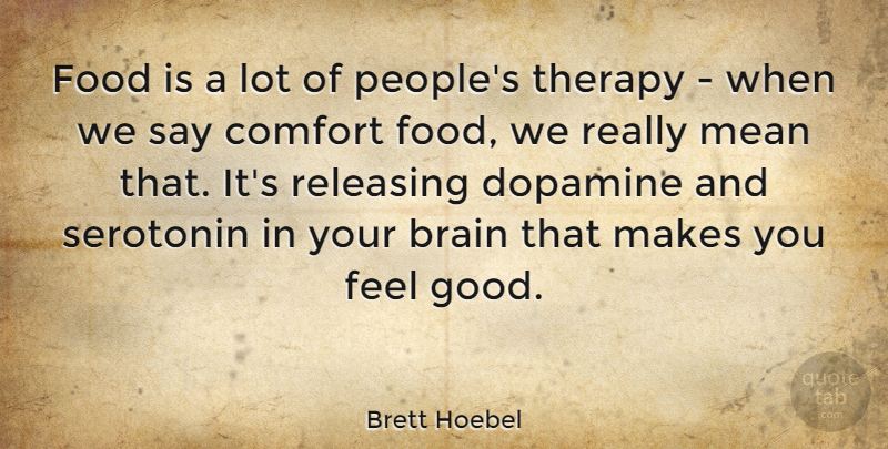 Brett Hoebel Quote About Comfort, Food, Good, Mean, Releasing: Food Is A Lot Of...