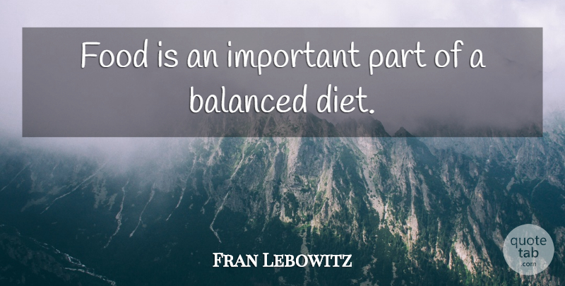 Fran Lebowitz Quote About Funny, Life, Witty: Food Is An Important Part...