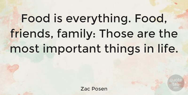 Zac Posen Quote About Things In Life, Important, Family Friends: Food Is Everything Food Friends...