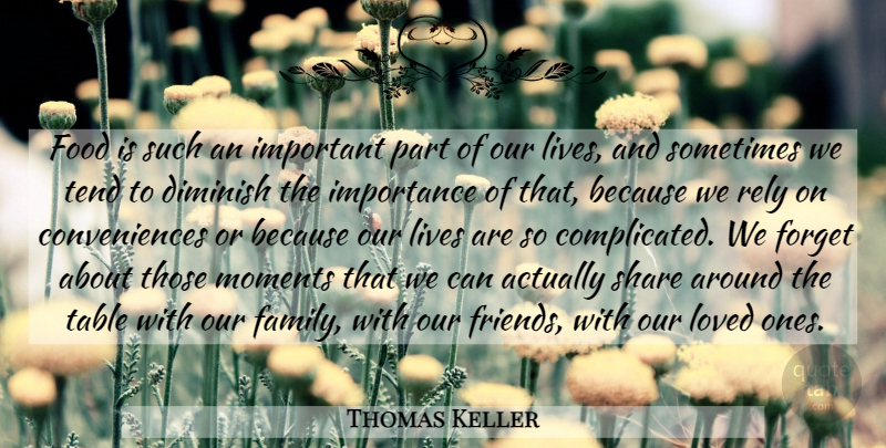 Thomas Keller Quote About Important, Tables, Forget: Food Is Such An Important...
