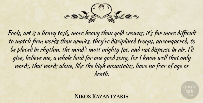 Nikos Kazantzakis Quote About Song, Art, Believe: Fools Art Is A Heavy...